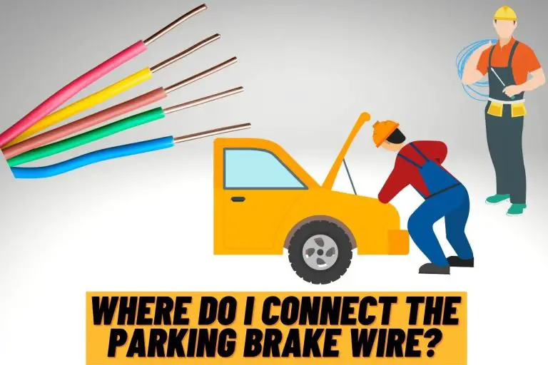 Where Do I Connect the Parking Brake Wire? – You Need To Know 