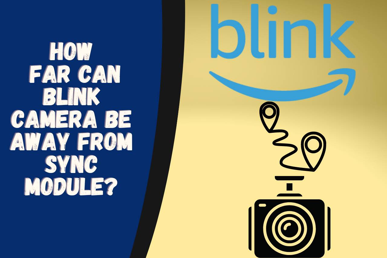 how far can blink camera be away from sync module