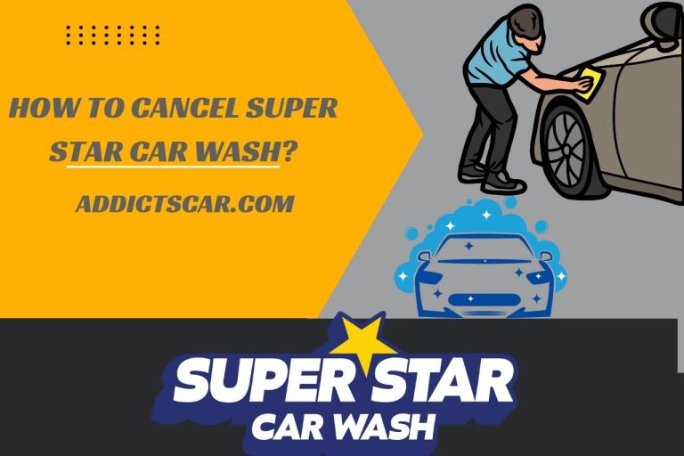 How to Cancel Super Star Car Wash? Say “Goodbye” to Super Star