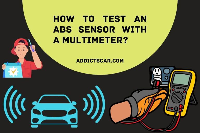 How to Test an ABS Sensor with a Multimeter? You Need To Know!