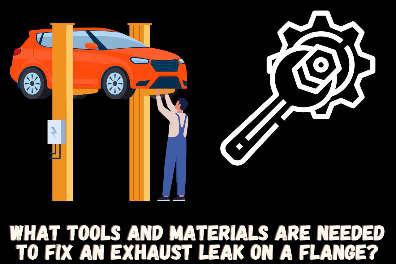 What Tools and Materials are Needed to Fix an Exhaust Leak on a Flange
