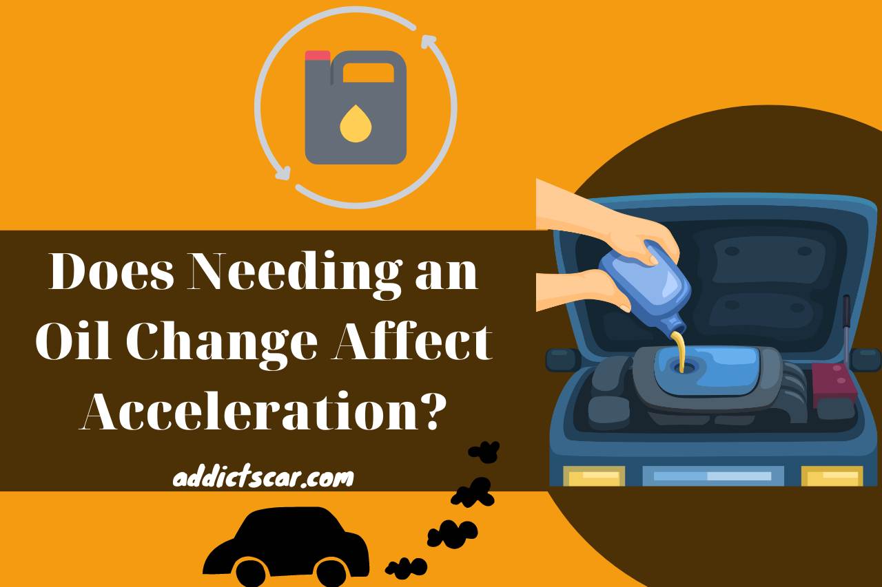does needing an oil change affect acceleration