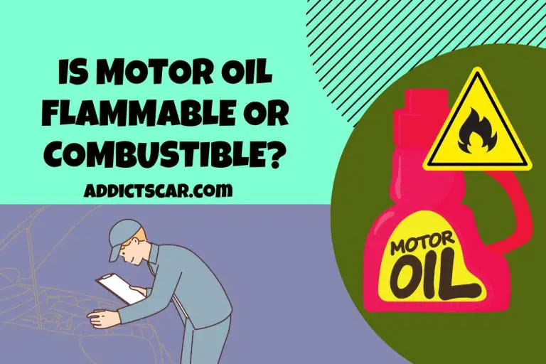 Is Motor Oil Flammable or Combustible? (Motor Oil & Fire Safety)