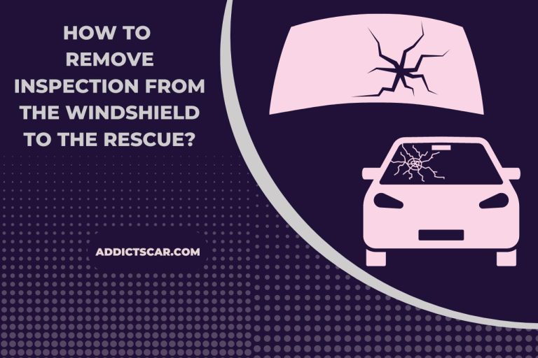 How to Remove Inspection from the Windshield to the Rescue? (Tips & Techniques)