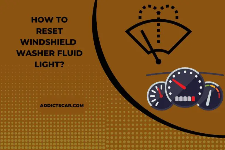 How to Reset Windshield Washer Fluid Light? (Quick and Easy Guide)