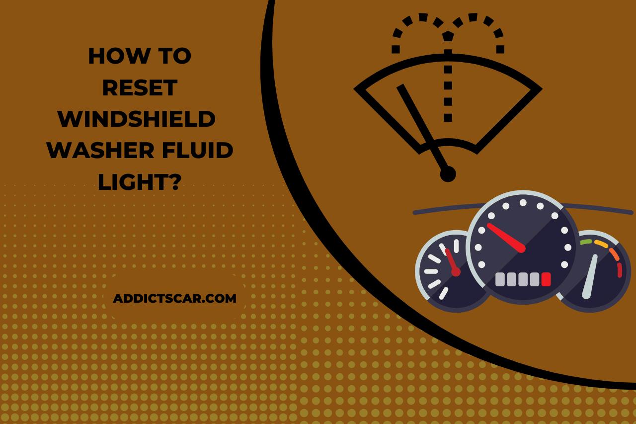 How to reset windshield washer fluid light