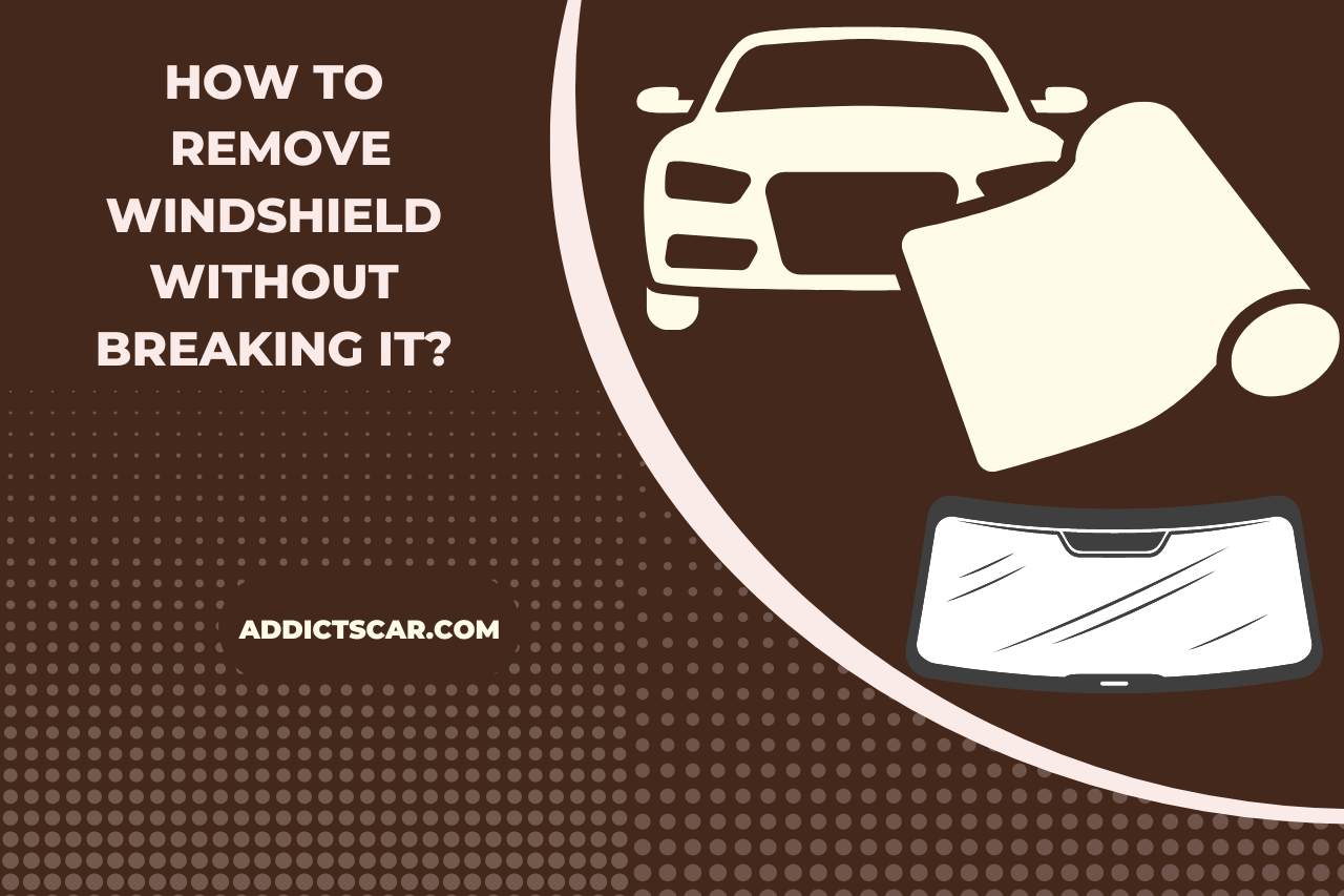 How to remove windshield without breaking it