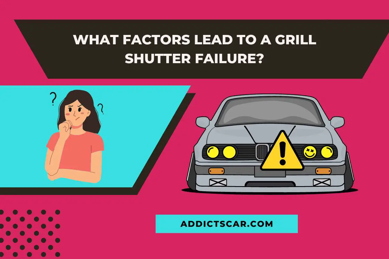 What Factors Lead To A Grille Shutter Failure