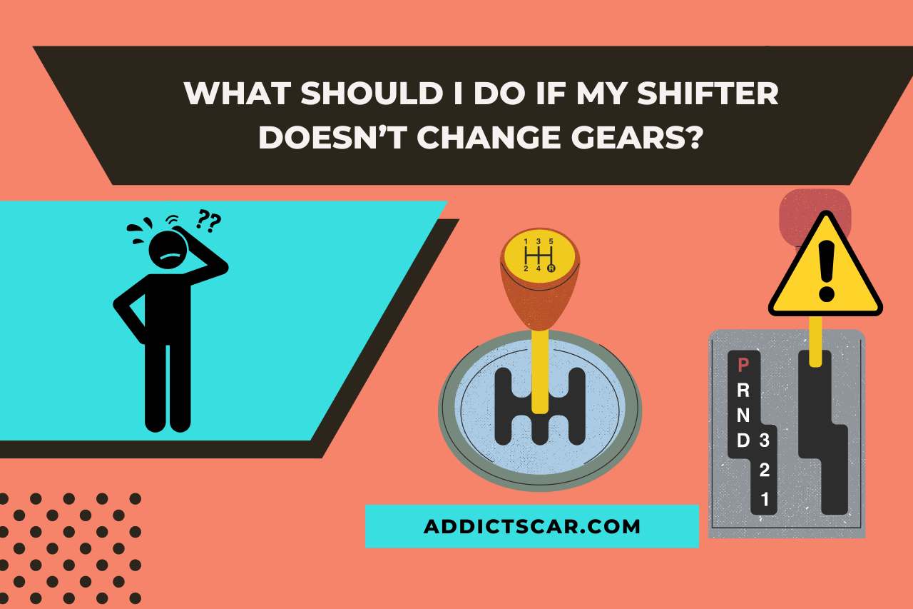 What Should I Do If my shifter Doesn’t Change Gears