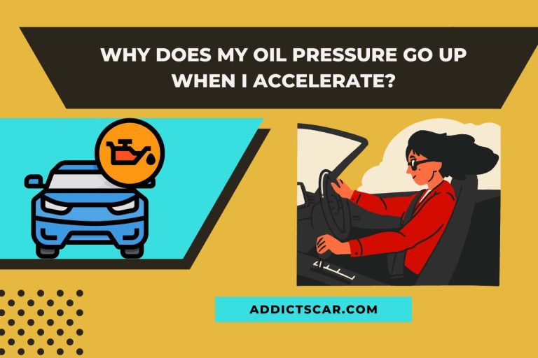 Why does My Oil Pressure Go Up When I Accelerate? Understanding Oil Pressure!