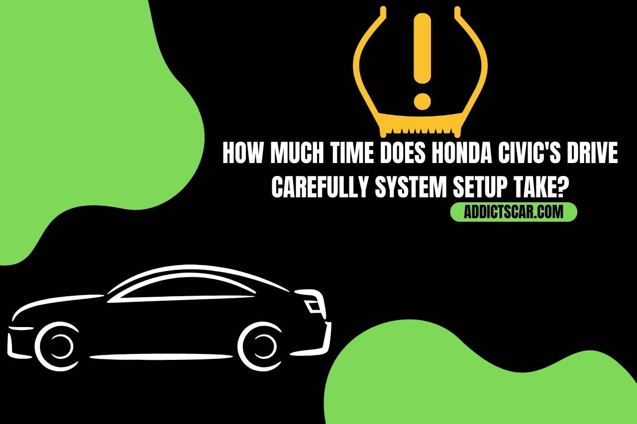 How Much Time does Honda Civic's Drive Carefully System Setup Take