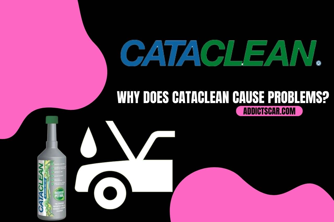 Why does Cataclean Cause Problems