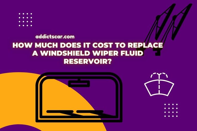 How Much Does it Cost to Replace a Windshield Wiper Fluid Reservoir?