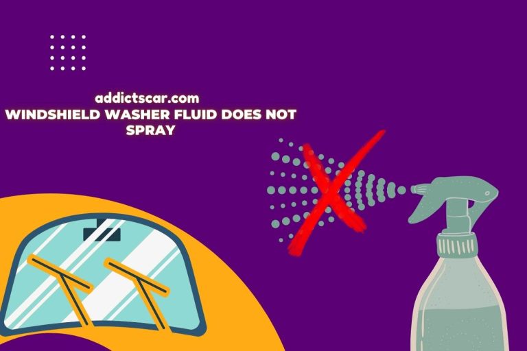 Windshield Washer Fluid Does Not Spray – (Causes and Solutions)