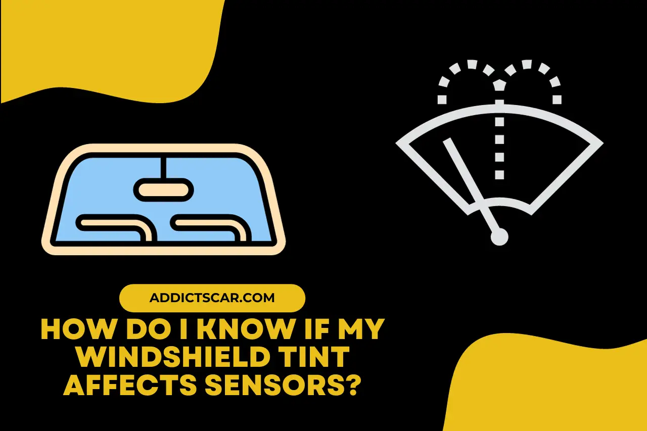 How Do I Know If My Windshield Tint Affects Sensors?