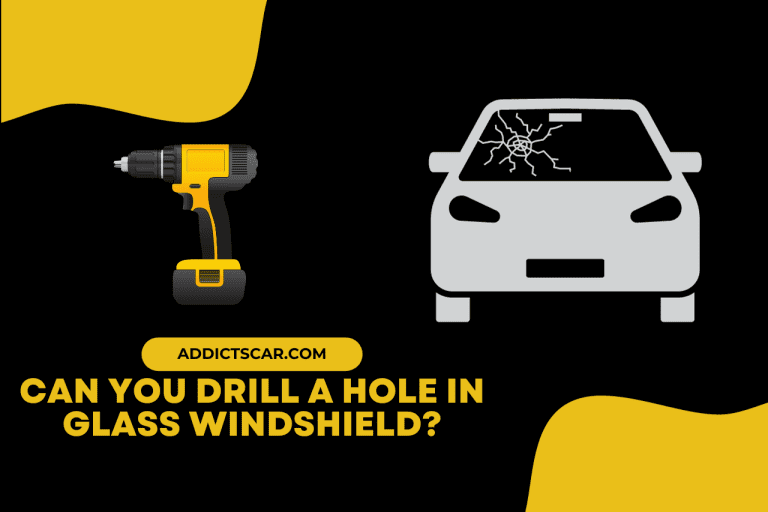 Can You Drill a Hole in Glass Windshield? [Comprehensive Guide]